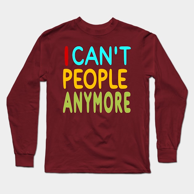 I Can't People Anymore - Back Long Sleeve T-Shirt by SubversiveWare